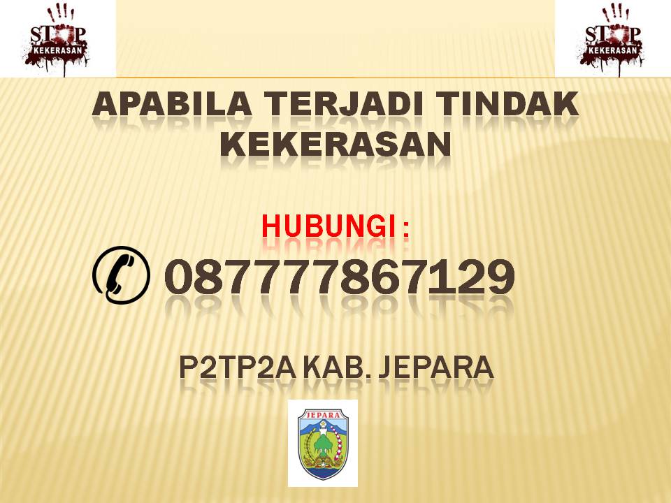 Jika anda menjadi korban atau mengetahui seseorang menjadi korban kekerasan di wilayah Kabupaten Jepara segera hubungi hotline berikut (Foto: DP3AP2KB)